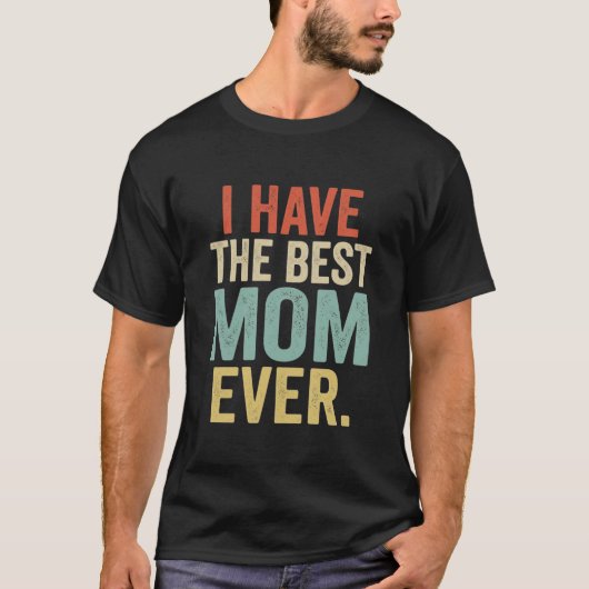 Lustiges Muttergeschenk Ich habe die beste Mutter  T-Shirt (Vorderseite)