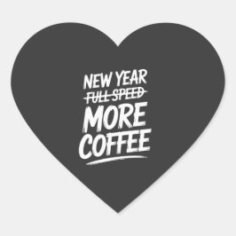 Lustiges Neues Jahr Mehr Kaffee Sarkastischer Vors Herz-Aufkleber