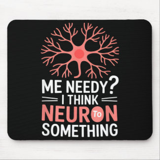 Lustiges Neuron sagt ich bin bedürftig ich denke N Mousepad