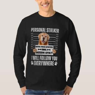 Lustiges persönliches Stalker-Hund-Design  Golden  T-Shirt