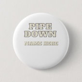 Lustiges Pipe Down Meme Maßgeschneiderter Name Per Button (Vorderseite)