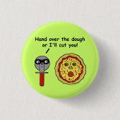 Lustiges Pizza-Schneider-Teig-Wortspiel Button (Vorderseite)