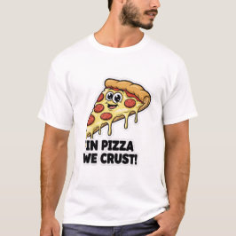 Lustiges Pizza-Shirt | "In Pizza We Crust" Wortspi T-Shirt