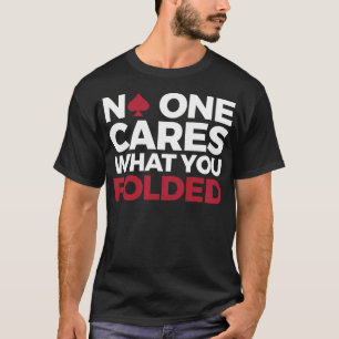 Lustiges Poker-Design - Niemand kümmert sich darum T-Shirt