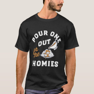 Lustiges Pour One Out für die Homies Meme  T-Shirt