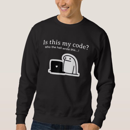 Lustiges Programmierer-Meme | Ist das mein Code? Sweatshirt (Vorderseite)