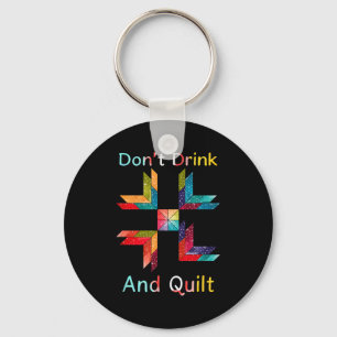 Lustiges Quilten Nähen Trinke Nicht Und Nähe Quilt Schlüsselanhänger