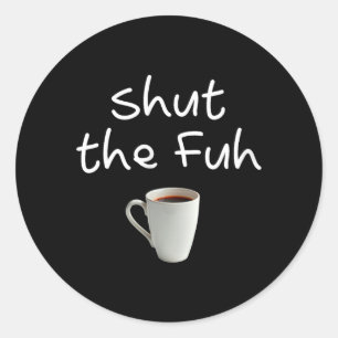 Lustiges Sarkastisches Frauen-Shut-The-Fuh-Cup-Zit Runder Aufkleber