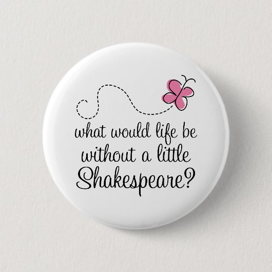 Lustiges Shakespeare-Zitat-Geschenk Button (Vorderseite)