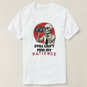 Lustiges Skelett-Geduld-Zitat T-Shirt