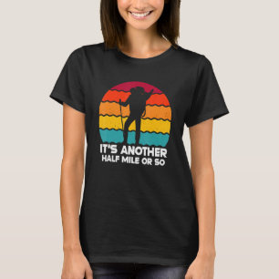 Lustiges Wandern Es ist noch eine halbe Meile oder T-Shirt