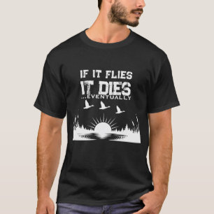 Lustiges Wenn es fliegt, stirbt es Entenjagd-T-Shi T-Shirt