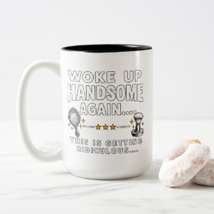 Lustiges Woke Up Handsome Again T-Shirt Zweifarbige Tasse