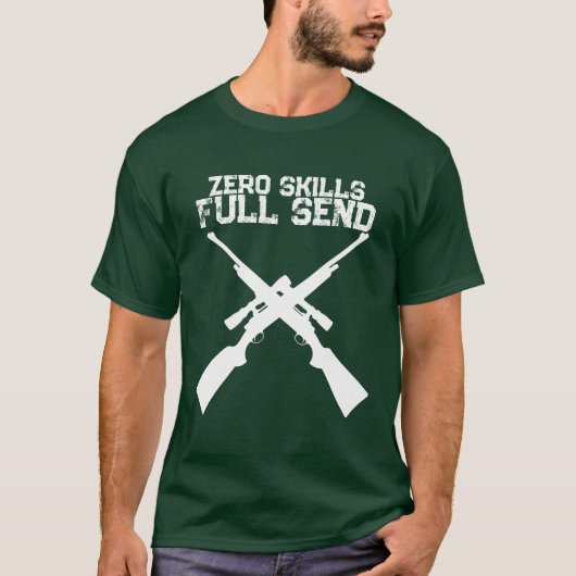 Lustiges Zero Skills Full Send Jagd T-Shirt (Vorderseite)
