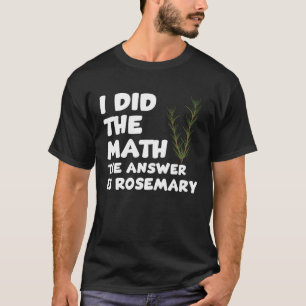 Lustiges Zitat für Rosmarinliebhaber Liebe Gartenp T-Shirt