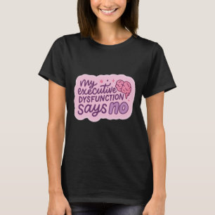 Lustiges Zitat-Mug für Exekutivfunktionsstörung T-Shirt
