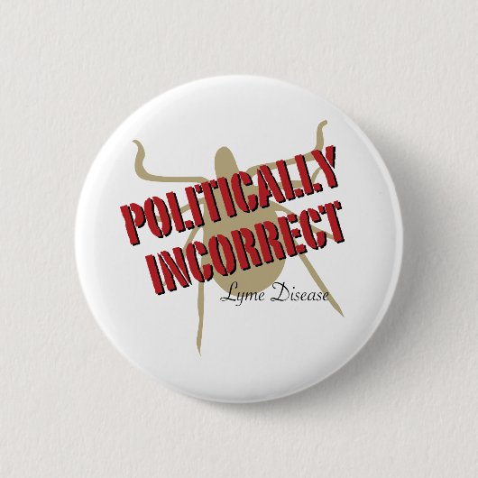 Lyme-Borreliose - politisch falsch Button (Vorderseite)
