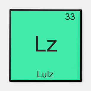 Lz - Lulz Funny Meme Chemistry Element T - Shirt Magnet