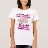 "Mо m's Vibes only." T-Shirt (Vorderseite)