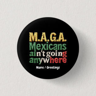 M.A.G.A. Mexikaner gehen nirgendwo hin Stolz Button