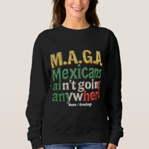M.A.G.A. Mexikaner gehen nirgendwo hin Stolz Sweatshirt