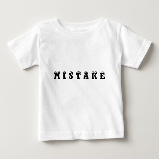 M I S T A K E BABY T-SHIRT (Vorderseite)