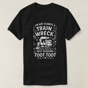 ’m nicht immer ein Zugwrack, nur zu kidden T-Shirt