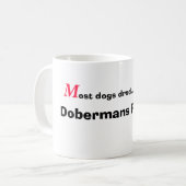 M, ost Hunde geifern ..........., Dobermann Kaffeetasse (Vorderseite Links)