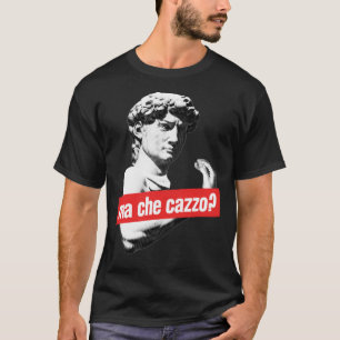 Ma Che Cazzo! Funny David Sculptur mit Gesprächen  T-Shirt
