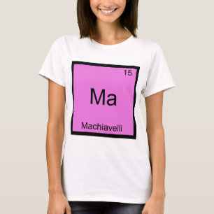 Ma - Machiavelli Lustiges Chemie-Element-Symbol T-Shirt