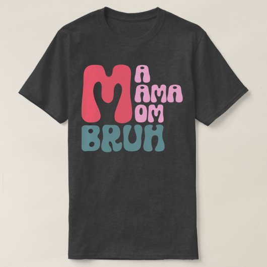 Ma Mama Mama Bruh 1 T-Shirt (Design vorne)