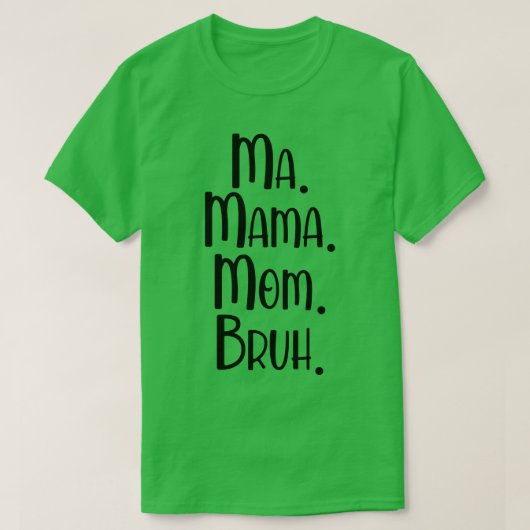 Ma Mama Mama Bruh 2 T-Shirt (Design vorne)
