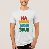 Ma Mama Mama Bruh Funny Quote Tri-Blend Shirt (Vorderseite)