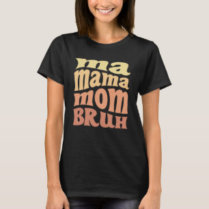 Ma Mama Mama Bruh Groovy Zitat Muttertag T-Shirt