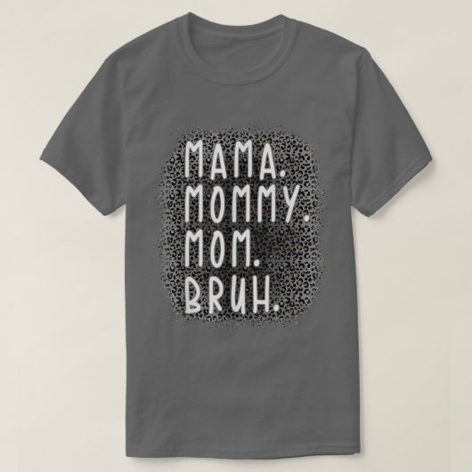 Ma Mama Mama Bruh Leopard Gray Pattern T-Shirt (Design vorne)