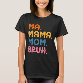 Ma Mama Mama Bruh Mother Mommy Mother Day Spaß T-Shirt