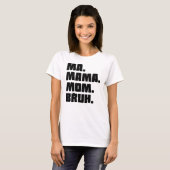 Ma Mama Mama Bruh T-Shirt (Vorne ganz)