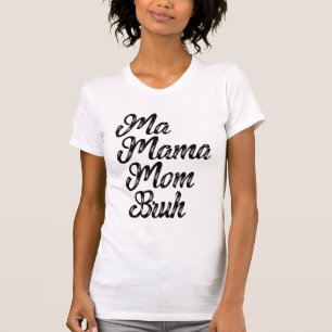 Ma Mama Mama Bruh T-Shirt