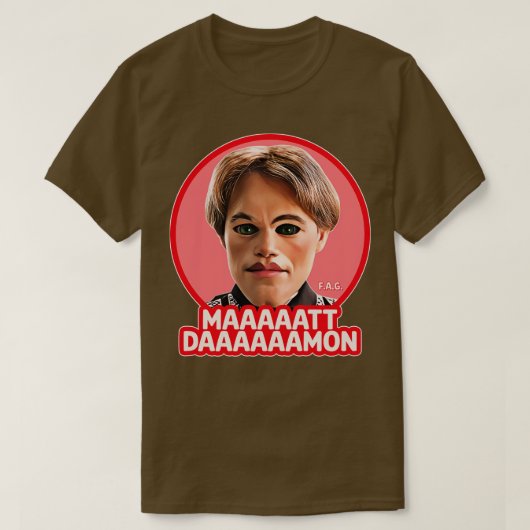 MAAAATT DAAAAMON T-Shirt (Design vorne)