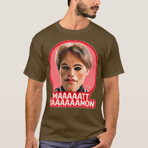 MAAAATT DAAAAMON T-Shirt