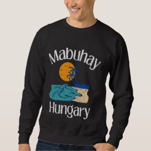 Mabuhay Ungarn Philippines Gruß Tagalog Pinoy Sweatshirt