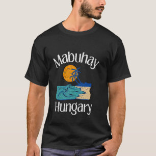 Mabuhay Ungarn Philippines Gruß Tagalog Pinoy T-Shirt
