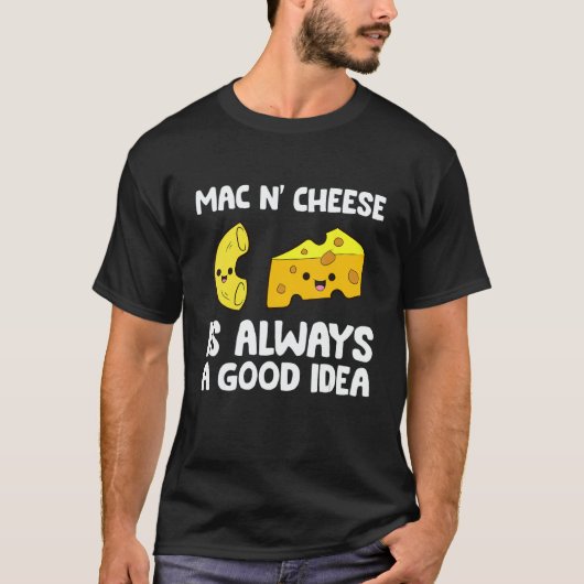 Mac And Cheese Is Always A Good Idea Macaroni Chee T-Shirt (Vorderseite)