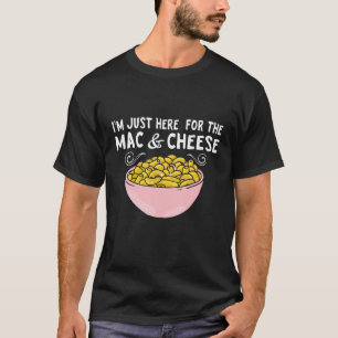 Mac Cheese Ich bin nur hier für Mac und Käse Macar T-Shirt