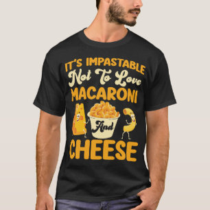 Mac und Käse: Es ist unhaltbar, keine Liebe zu hab T-Shirt