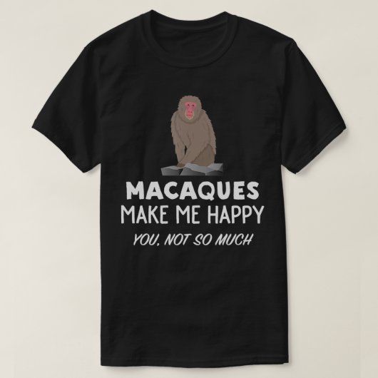 Macaque Monkey Lover Geschenke Makaken machen mich T-Shirt (Design vorne)