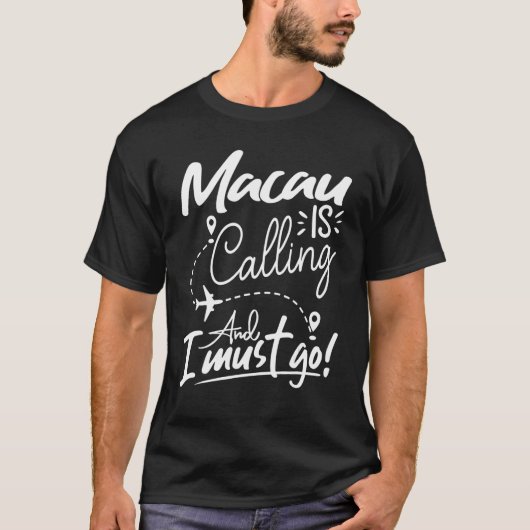 Macau Is Calling and I Must Go  China Travel T-Shirt (Vorderseite)