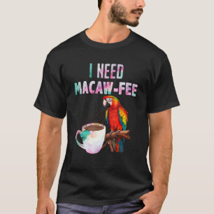 Macaw Bird I brauchen Macaw Fee Parrot Bird T-Shirt