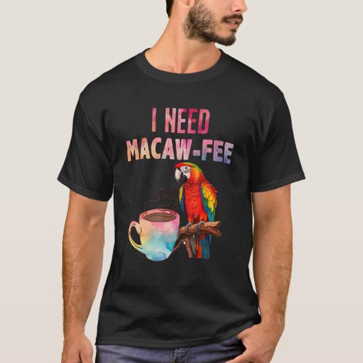 Macaw Bird I need Macaw fee Parrot Bird T-Shirt (Vorderseite)