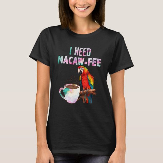 Macaw Bird I need Macaw  fee Parrot  Bird T-Shirt (Vorderseite)
